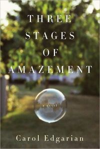 Three Stages of Amazement by Carol Edgarian