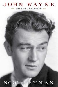 John Wayne by Scott Eyman