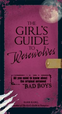 The Girl's Guide To Werewolves by Barb Karg