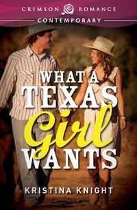 What a Texas Girl Wants by Kristina Knight