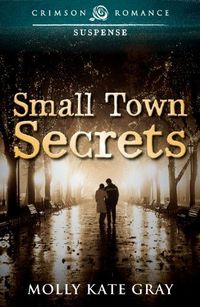 Small Town Secrets by Molly Kate Gray