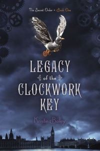 Legacy Of The Clockwork Key by Kristin Bailey