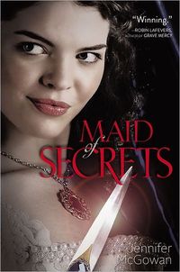 Maid Of Secrets by Jennifer McGowan