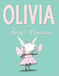 Olivia And The Fairy Princesses by Ian Falconer