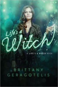 Life's A Witch by Brittany Geragotelis