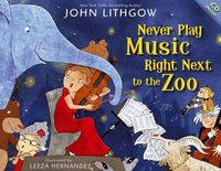 Never Play Music Right Next to The Zoo by John Lithgow