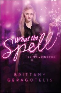 What The Spell by Brittany Geragotelis