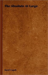 The Absolute At Large by Karel Capek