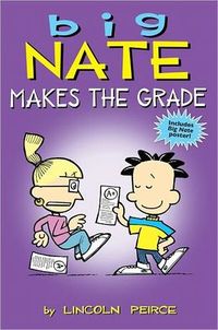 Big Nate Makes The Grade by Lincoln Peirce