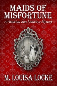 Maids of Misfortune by M. Louisa Locke