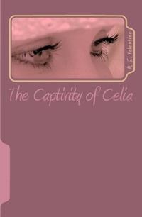 The Captivity Of Celia by M.S. Valentine