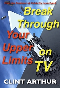 Break Through Your Upper Limits On TV by Clint Arthur