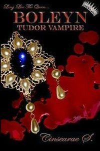 Boleyn: Tudor Vampire by Cinsearae S.