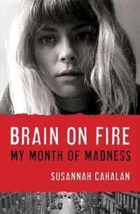 Brain On Fire by Susannah Cahalan