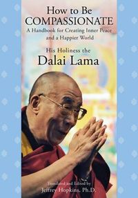 How To Be Compassionate by His Holiness the Dalai Lama