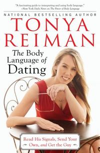 The Body Language Of Dating by Tonya Reiman