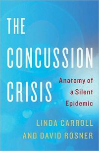 The Concussion Crisis by Linda Carroll