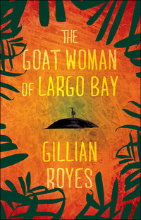 The Goat Woman Of Largo Bay by Gillian Royes