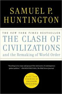 The Clash Of Civilizations And The Remaking Of World Order by Samuel P. Huntington