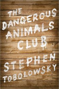 The Dangerous Animals Club by Stephen Tobolowsky