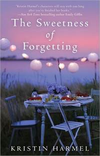 The Sweetness Of Forgetting by Kristin Harmel