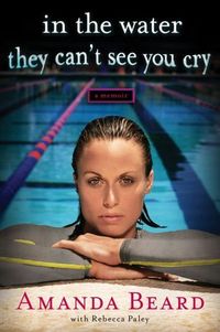 In The Water They Can't See You Cry by Amanda Beard