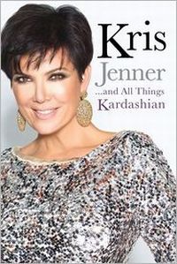 Kris Jenner . . . And All Things Kardashian by Kris Jenner