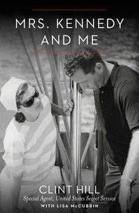 Mrs. Kennedy And Me by Clint Hill