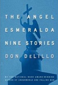 The Angel Esmeralda by Don DeLillo