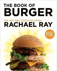 The Book Of Burger by Rachael Ray