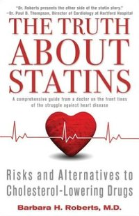 The Truth About Statins by Barbara H. Roberts