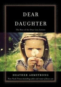 Dear Daughter by Heather B. Armstrong