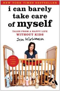I Can Barely Take Care Of Myself by Jen Kirkman