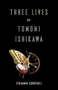 Three Lives Of Tomomi Ishikawa by Benjamin Constable