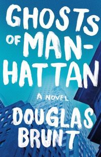 Ghosts Of Manhattan by Douglas Brunt