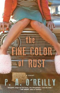The Fine Color Of Rust by P.A. O\'Reilly