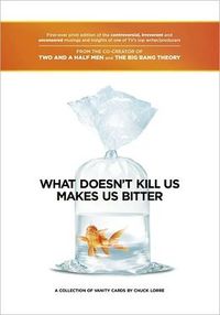 What Doesn't Kill Us Makes Us Bitter by Chuck Lorre