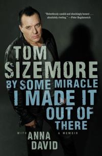 By Some Miracle I Made It Out Of There by Tom Sizemore