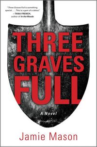 Three Graves Full by Jamie Mason