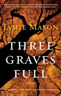 Three Graves Full by Jamie Mason
