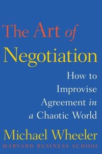 The Art Of Negotiation by Michael Wheeler