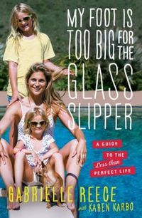 My Foot Is Too Big For The Glass Slipper by Gabrielle Reece