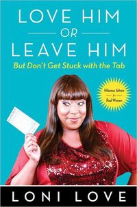 Love Him Or Leave Him, But Don't Get Stuck With the Tab by Loni Love