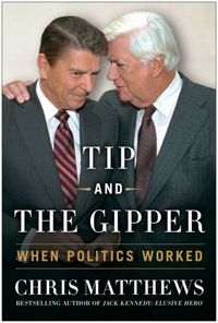 Tip and the Gipper by Chris Matthews