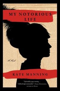 My Notorious Life by Kate Manning