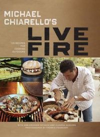 Michael Chiarello's Live Fire by Michael Chiarello