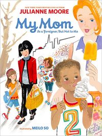 My Mom Is A Foreigner, But Not To Me by Julianne Moore