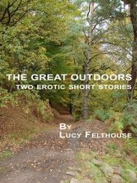 The Great Outdoors - Vol 1 by Lucy Felthouse