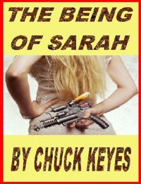 The Being of Sarah by Chuck Keyes
