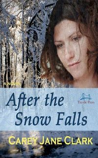 After the Snow Falls by Carey Jane Clark